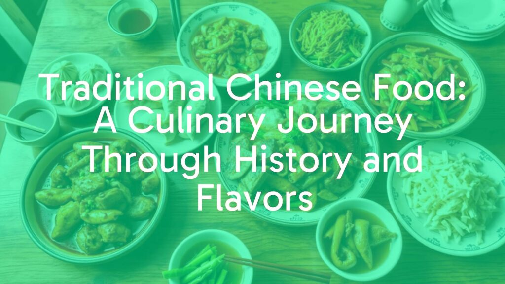 Traditional Chinese Food: A Culinary Journey Through History and Flavors